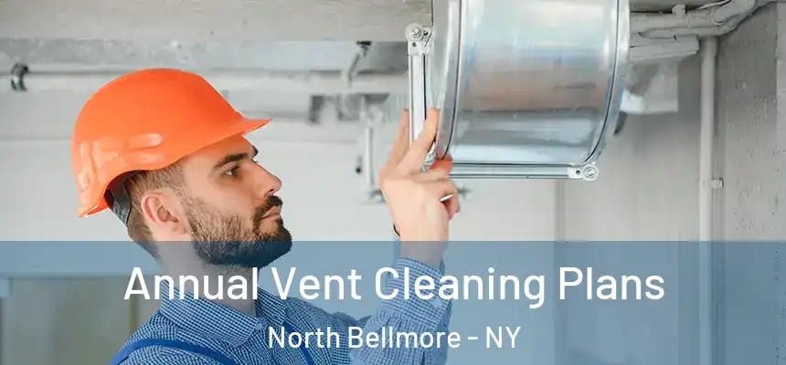 Annual Vent Cleaning Plans North Bellmore - NY
