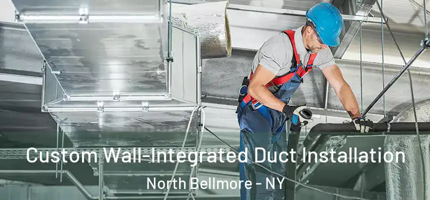  Custom Wall-Integrated Duct Installation North Bellmore - NY