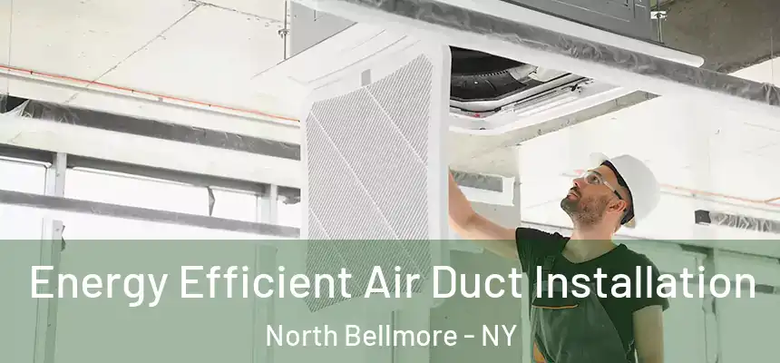  Energy Efficient Air Duct Installation North Bellmore - NY