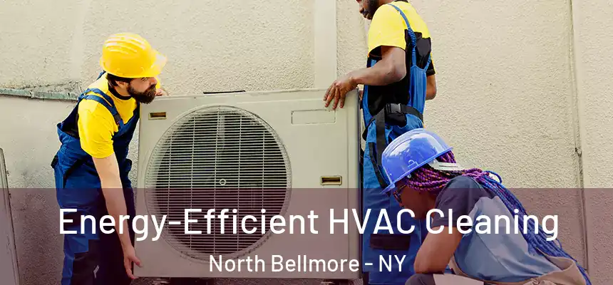  Energy-Efficient HVAC Cleaning North Bellmore - NY
