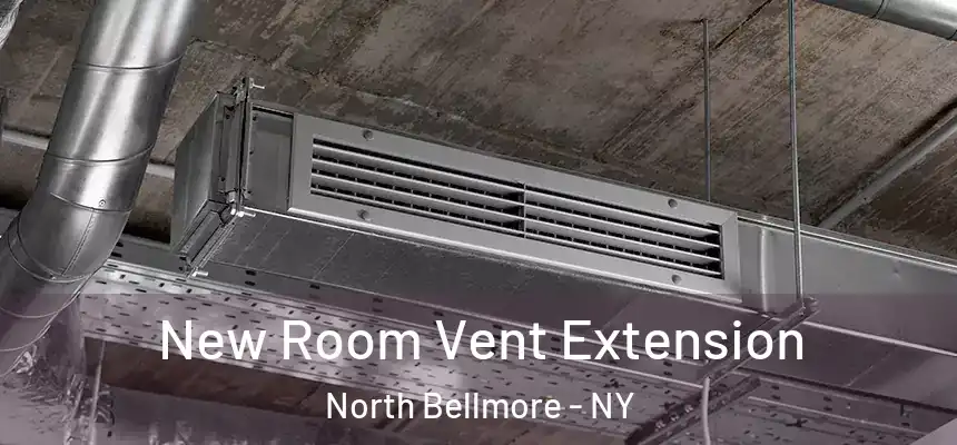  New Room Vent Extension North Bellmore - NY