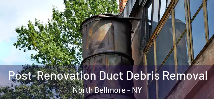  Post-Renovation Duct Debris Removal North Bellmore - NY